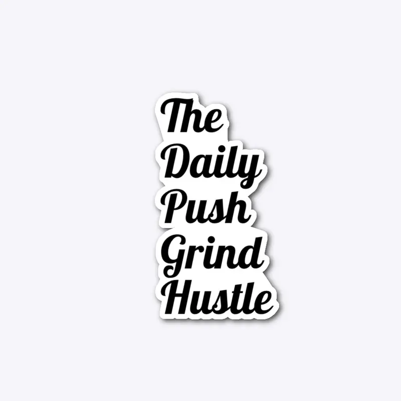 The Daily Push Grind Hustle